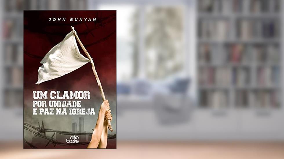 Um Clamor Por Unidade E Paz Na Igreja, do autor John Bunyan