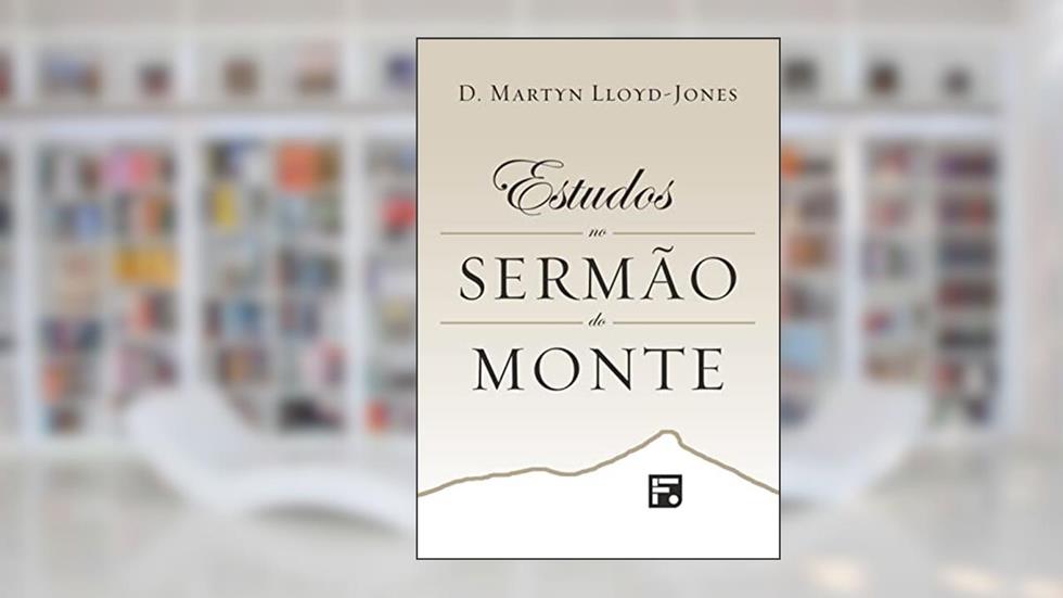 Estudos no Sermão do Monte, do autor David Martyn Lloyd-Jones