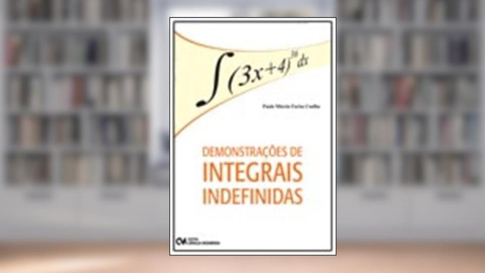 Demonstracoes de Integrais Indefinidas - 1, do autor Coelho