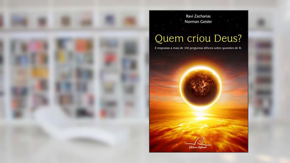 Quem Criou Deus, do autor Norman Geisler