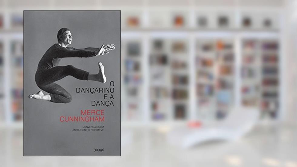 O dançarino e a dança: Conversas com Jacqueline Lesschaeve, do autor Merce Cunningham
