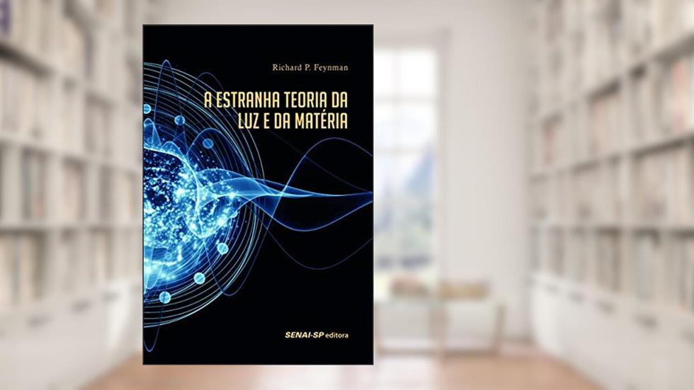 A Estranha Teoria da luz e da Matéria, do autor Richard P. Feynman
