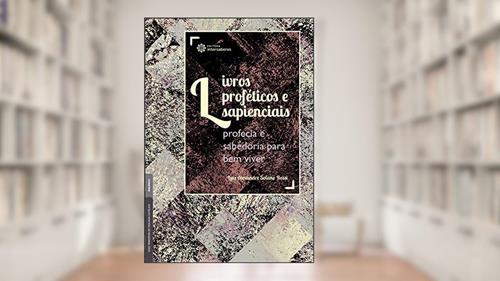 Capa de Livros proféticos e sapienciais:: profecia e sabedoria para bem viver, do autor Luiz Alexandre Solano Rossi