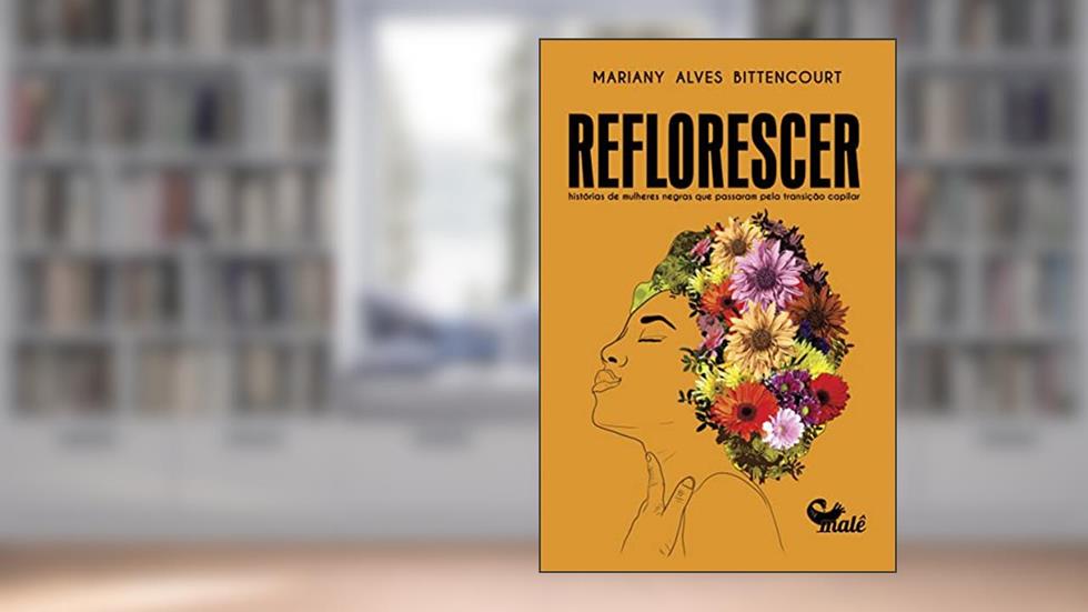 Reflorescer:: histórias de mulheres negras que passaram pela transição capilar, do autor Mariany Bittencourt