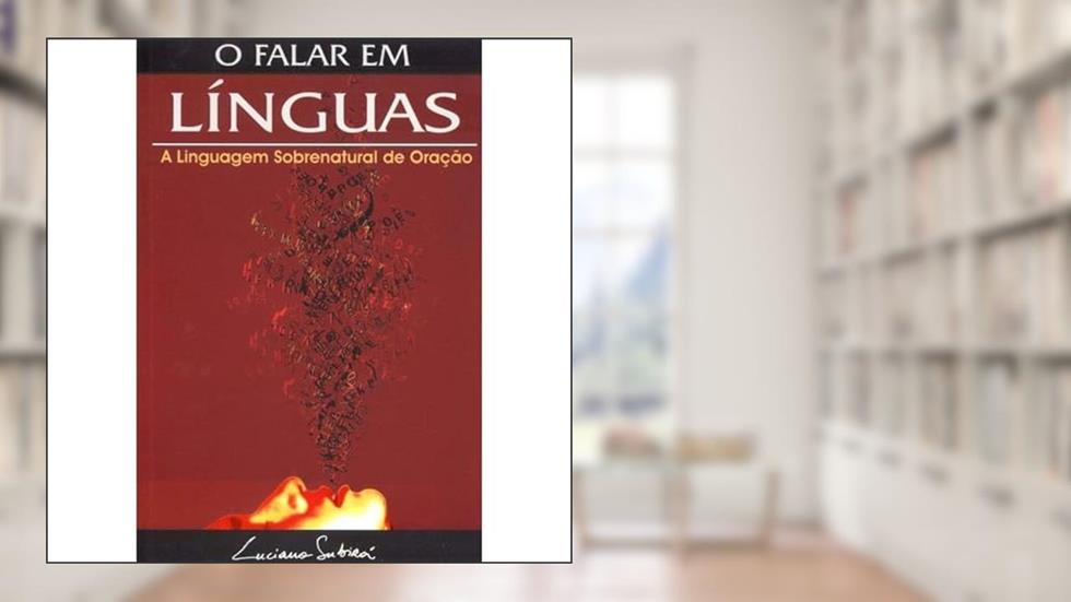 O Falar Em Linguas, do autor Luciano Subira