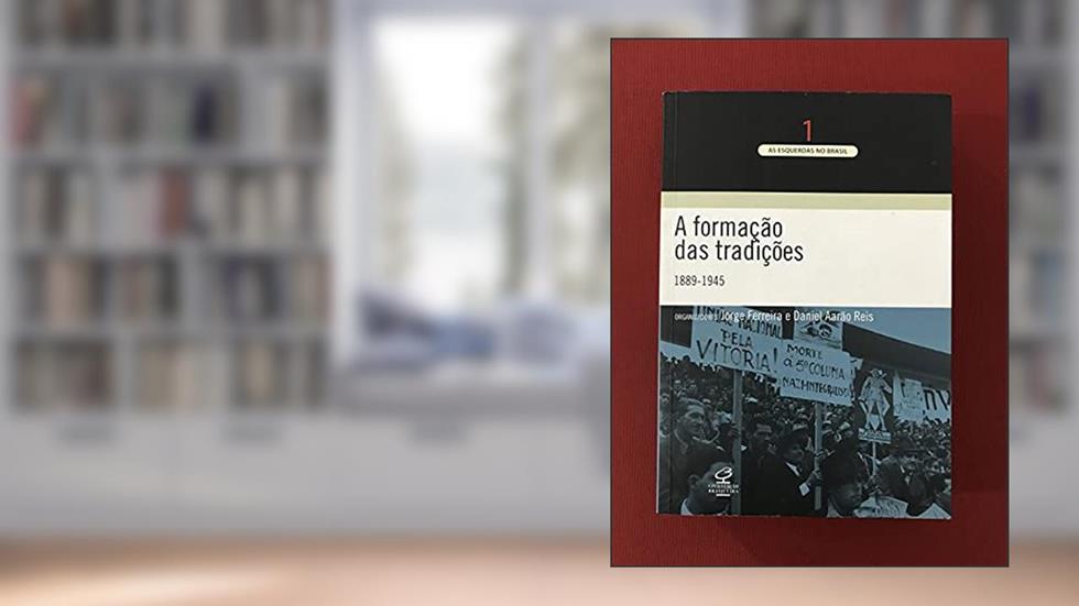A Formação das Tradições. 1889-1945 - Volume 1, do autor Jorge Ferreira