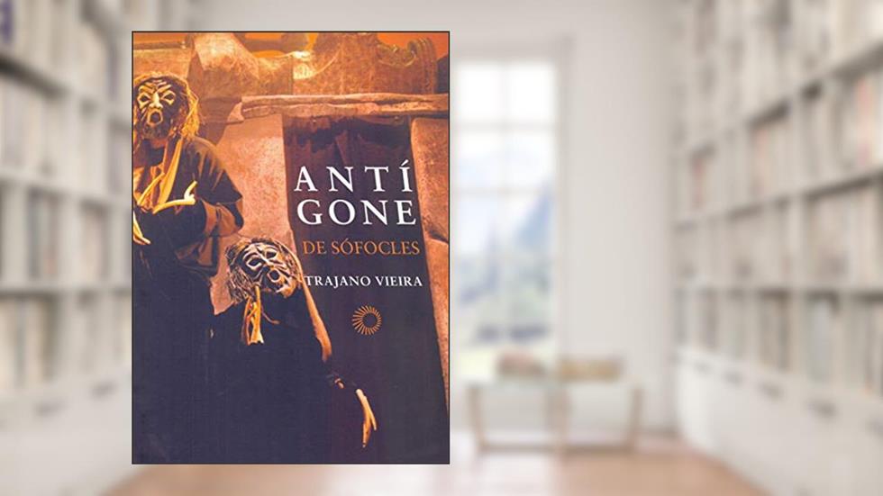 Antígone de Sófocles, do autor Trajano Vieira