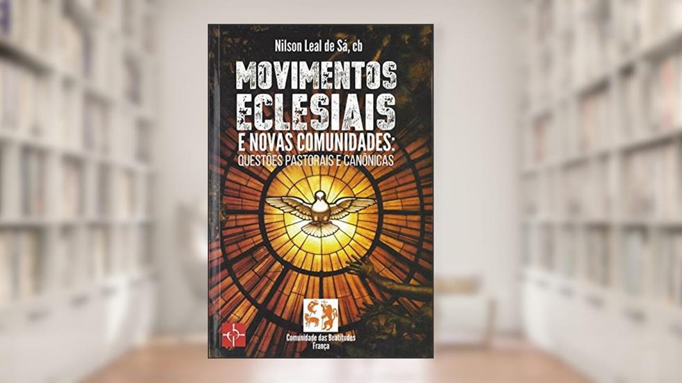 Movimentos Eclesiais e Novas Comunidades. Questões Pastorais e Canônicas, do autor Nilson Leal Sá