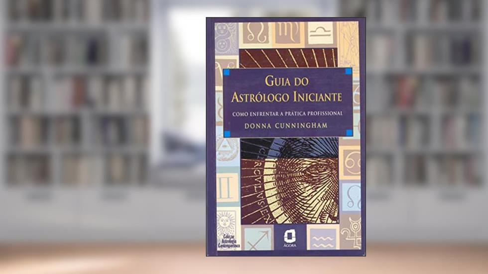 Guia do astrólogo iniciante: como enfrentar a prática profissional, do autor Donna Cunningham