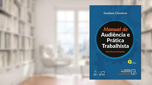 Capa de Manual de Audiência e Prática Trabalhista - Indicado para Advogados, do autor Gustavo CISNEIROS