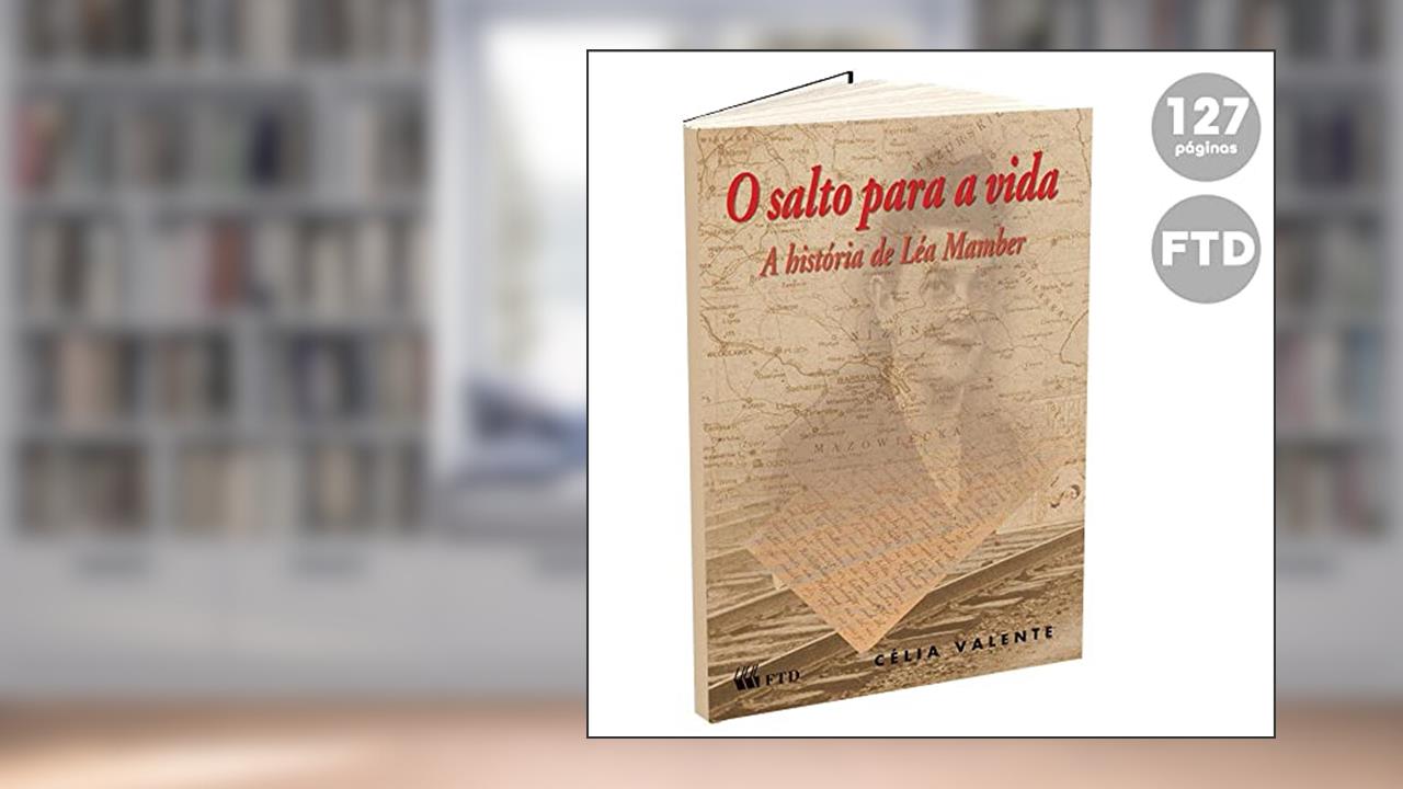 O Salto Para a Vida - A História de Léa Mamber: A História de Léa Mamber, do autor Célia Valente