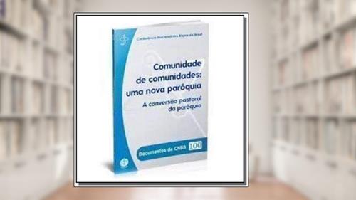Capa de Documentos da Cnbb 100 - Comunidades de Comunidades - Uma Nova Paroquia, do autor Cnbb