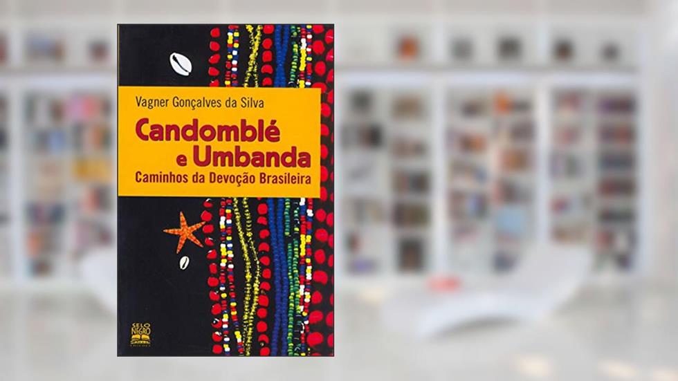 Candomblé e umbanda: caminhos da devoção brasileira, do autor Vagner Gonçalves da Silva