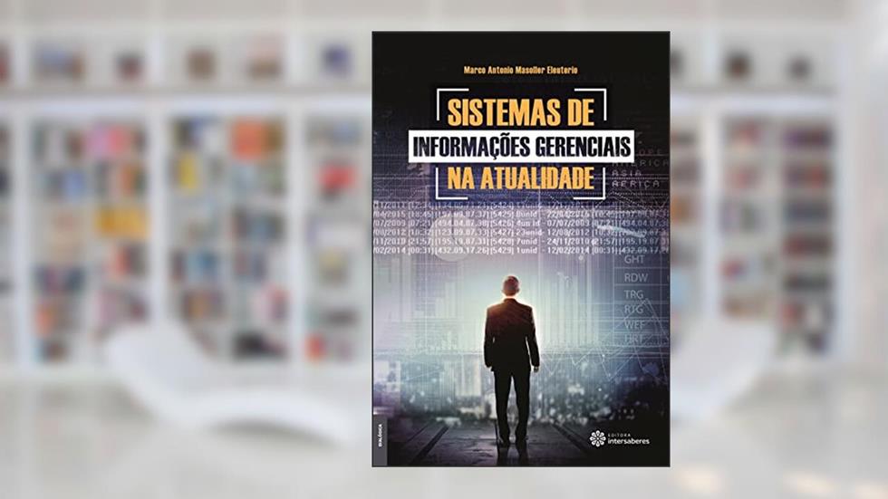 Sistemas de informações gerenciais na atualidade, do autor Marco Antonio Masoller Eleuterio