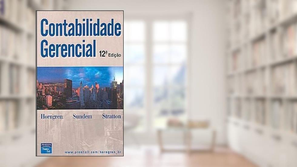 Contabilidade Gerencial, do autor Charles T. Horngren; Gary L. Sundem; William O. Stratton