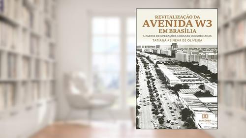 Capa de Revitalização da Avenida W3 em Brasília: a partir de operações urbanas consorciadas, do autor Tatiana Reinehr de Oliveira
