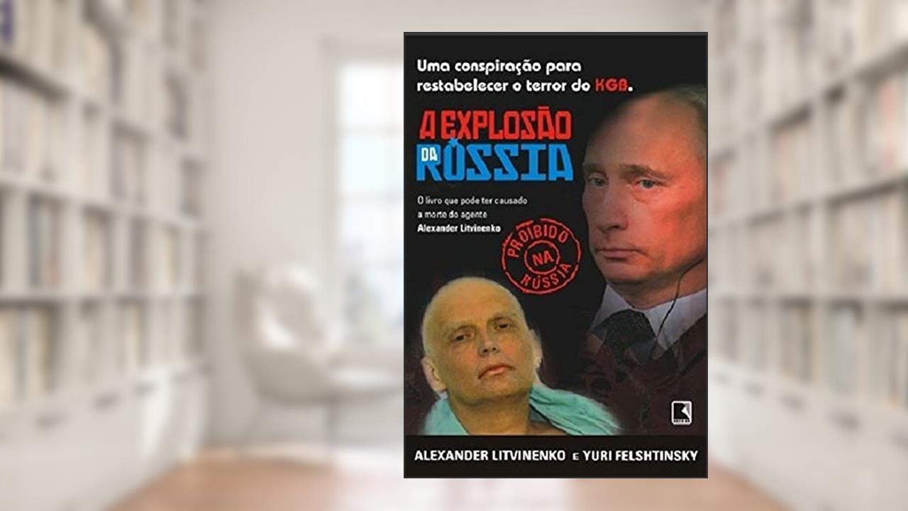 A EXPLOSÃO DA RÚSSIA, do autor Alexander Litvinenko