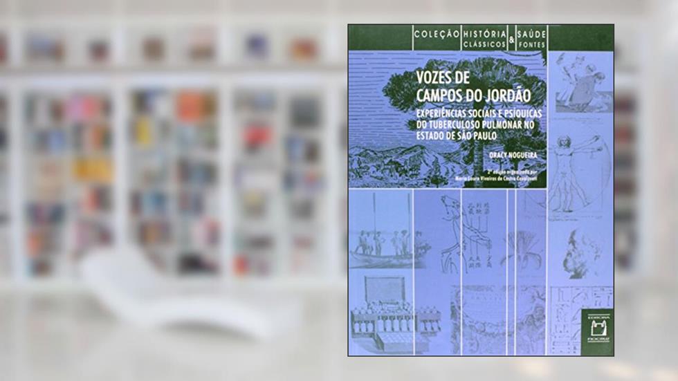 Vozes de Campos do Jordão: Experiências sociais psíquicas do tuberculoso pulmonar no Estado de São Paulo, do autor Oracy Nogueira