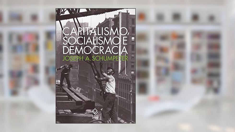 Capitalismo, socialismo e democracia, do autor Joséph A. Schumpeter