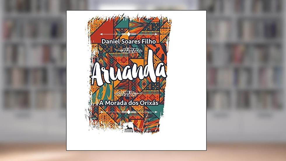 Aruanda: a Morada dos Orixás, do autor Daniel Soares Filho
