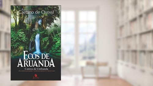 Capa de Ecos de Aruanda: contos de umbanda, do autor Pai Caetano de Oxóssi