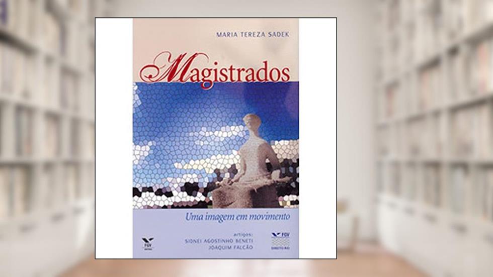Magistrados: uma Imagem em Movimento, do autor Direito Rio-Cg-Núcleo Direito Direito Rio-Cg-Núcleo Direito; Maria Tereza Sadek