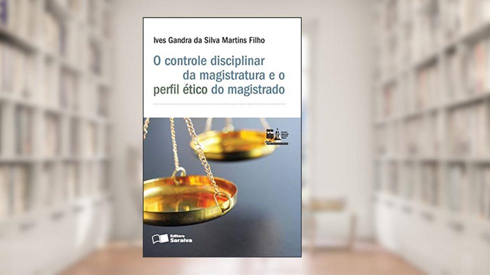 O controle disciplinar da magistratura e o perfil ético do magistrado - 1ª edição de 2015, do autor Ives Gandra da Silva Martins Filho