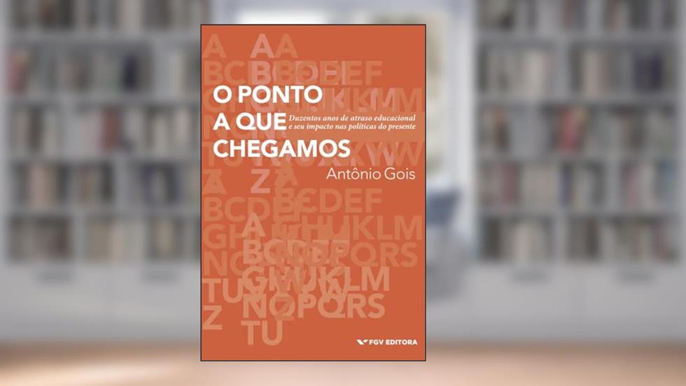 O ponto a que chegamos: duzentos anos de atraso educacional e seu impacto nas políticas do presente, do autor ANTÔNIO GOIS