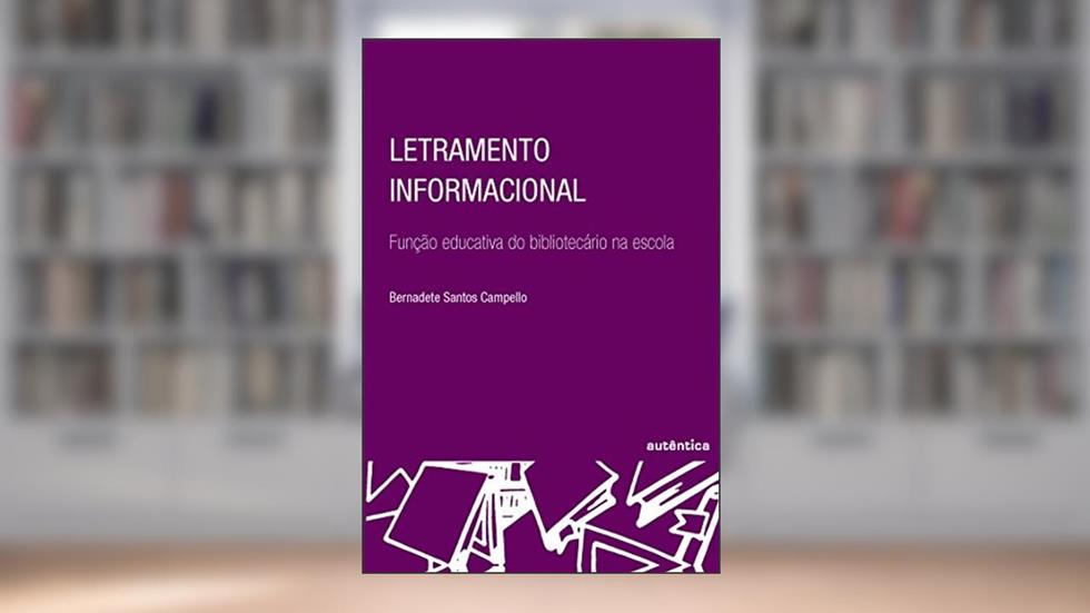 Letramento informacional: Função Educativa do Bibliotecário na Escola, do autor Bernadete Campello