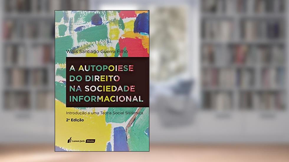 A Autopoiese do Direito na Sociedade Informacional. 2018, do autor Willis Santiago Guerra Filho