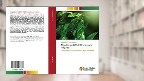 Capa de Algodoeiro BRS 200 marrom, irrigado: Crescimento, Rendimento e Rentabilidade, do autor José Renato Cortez Bezerra