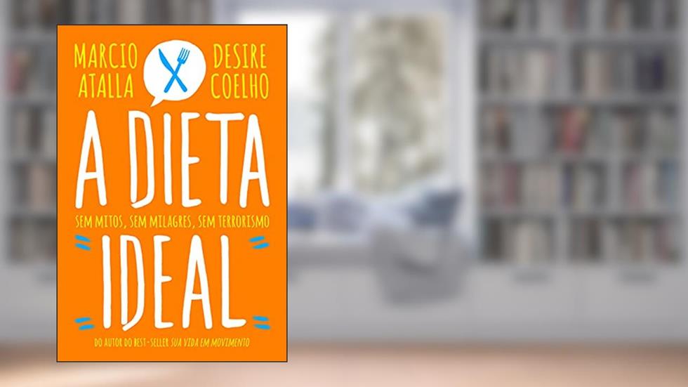 A dieta ideal, do autor Marcio Atalla; Desire Coelho