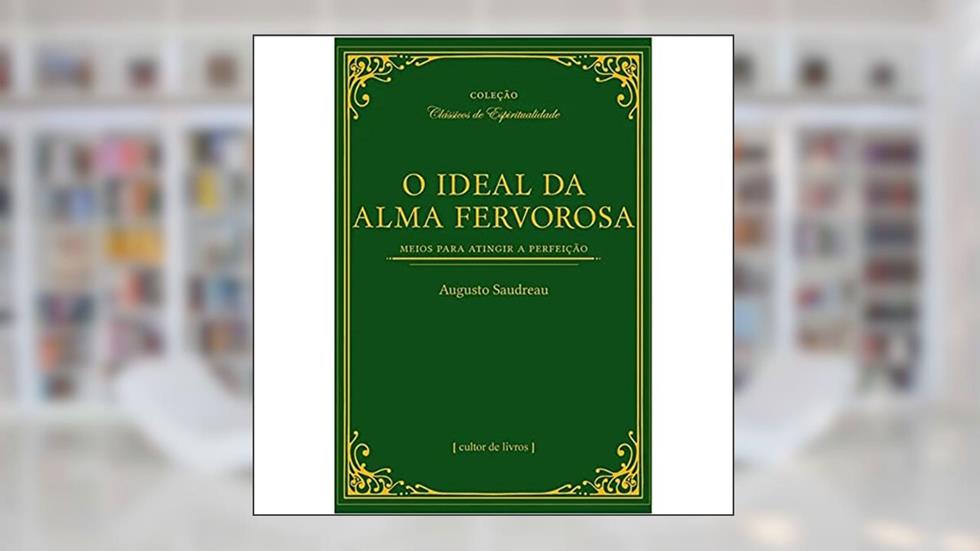 O Ideal da Alma Fervorosa, do autor Augusto Saudreau