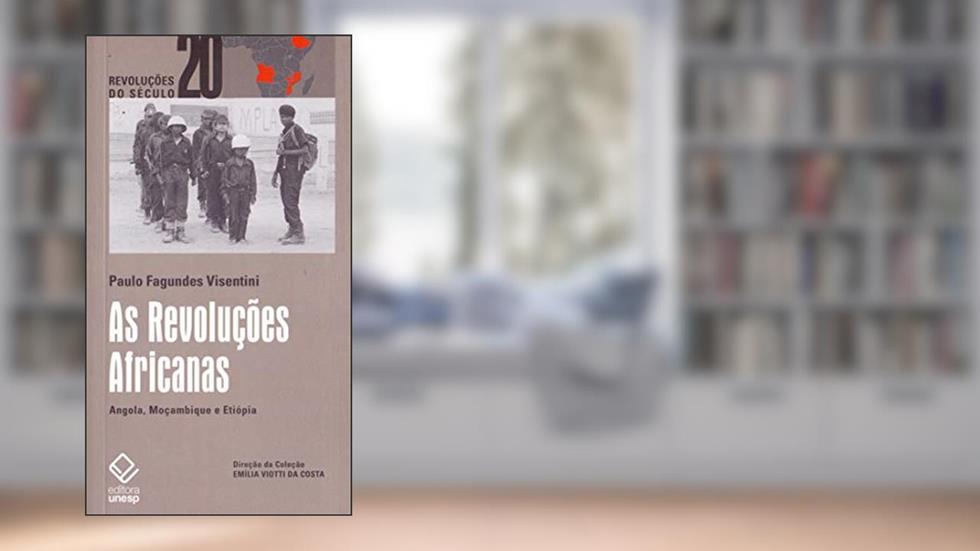 As Revoluções Africanas: Angola, Moçambique e Etiópia, do autor Paulo Fagundes Visentini