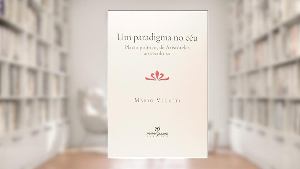 Um Paradigma no Céu. Platão Político, de Aristóteles ao Século XX, do autor Mario Vegetti