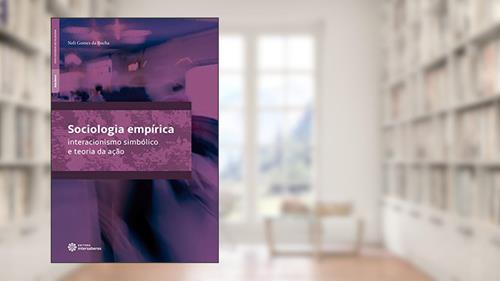 Sociologia empírica:: interacionismo simbólico e teoria da ação, do autor Neli Gomes da Rocha
