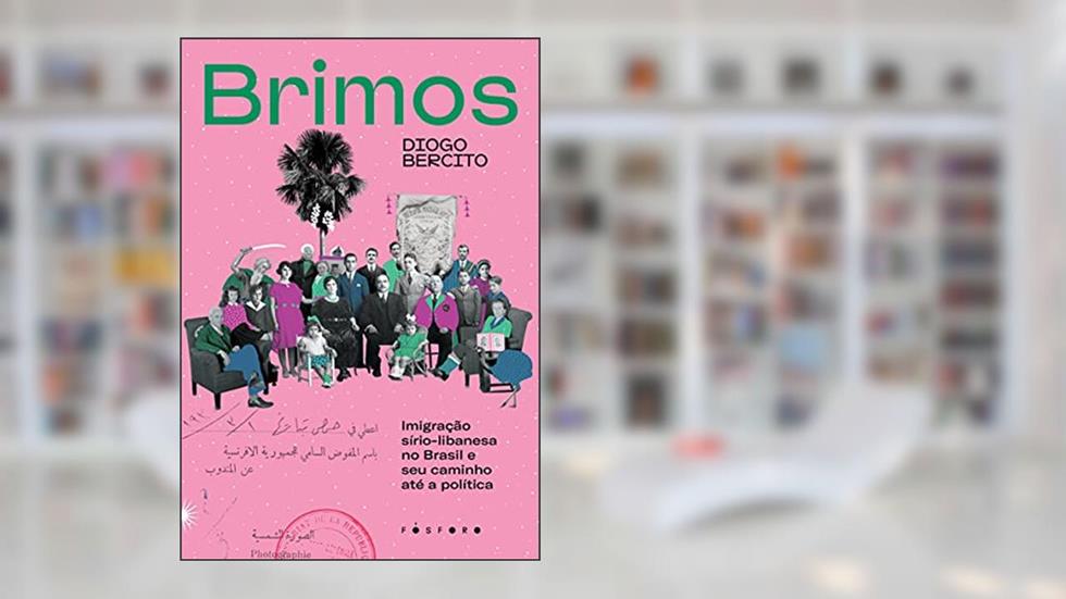 Brimos: Imigração sírio-libanesa no Brasil e seu caminho até a política, do autor Diogo Bercito