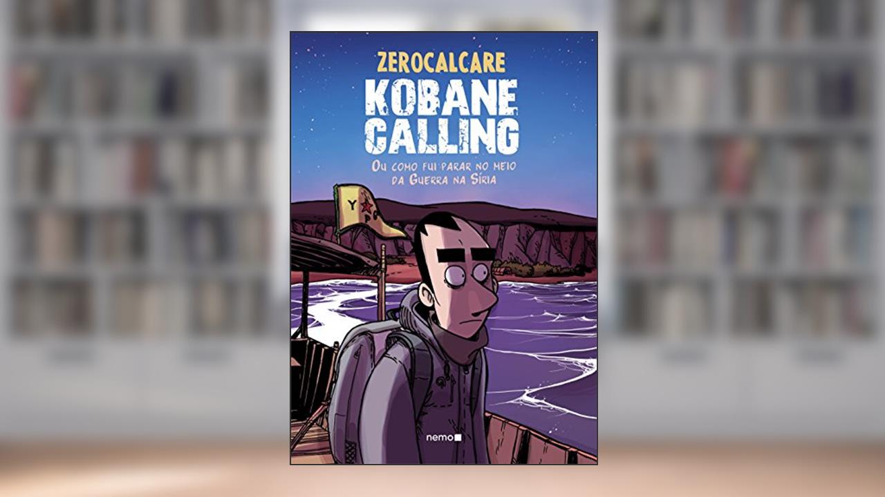 Kobane Calling: Ou como fui parar no meio da Guerra na Síria, do autor Zerocalcare