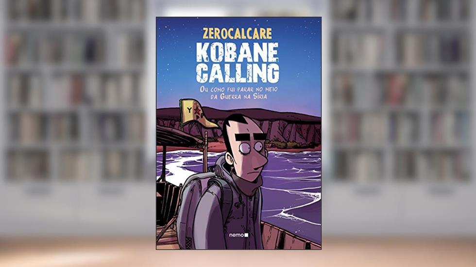 Kobane Calling: Ou como fui parar no meio da Guerra na Síria, do autor Zerocalcare