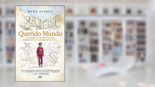 Capa de Querido Mundo: A história de guerra de uma menina síria e sua busca pela paz, do autor Bana Alabed