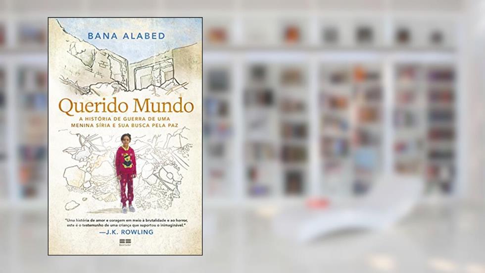 Querido Mundo: A história de guerra de uma menina síria e sua busca pela paz, do autor Bana Alabed
