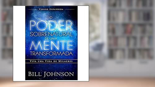 Capa de Poder Sobrenatural de Uma Mente Transformada, do autor Bill Johnson