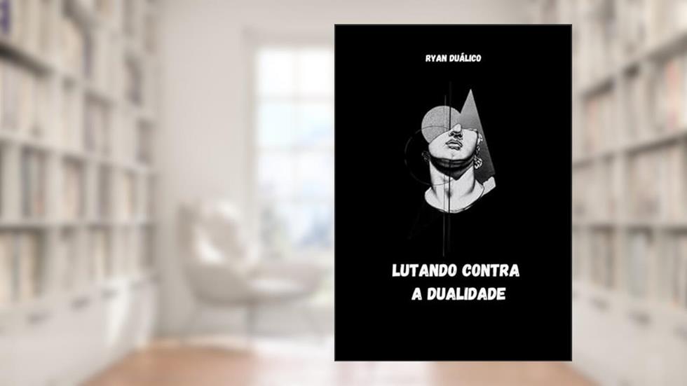 Lutando contra a dualidade, do autor Ryan Silva Ferreira