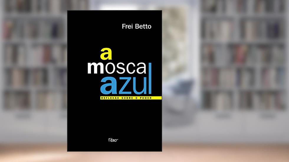 A mosca azul: Reflexão sobre o poder, do autor Frei Betto