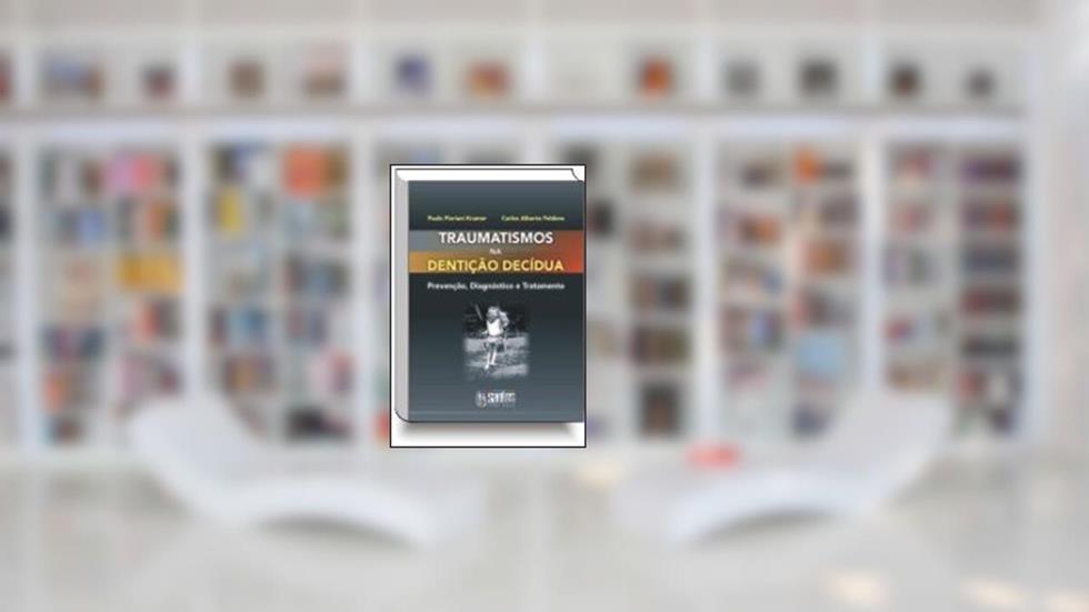 Traumatismos na Dentição Decidua - Prevençõa, Diag. Trat., do autor P.F Kramer