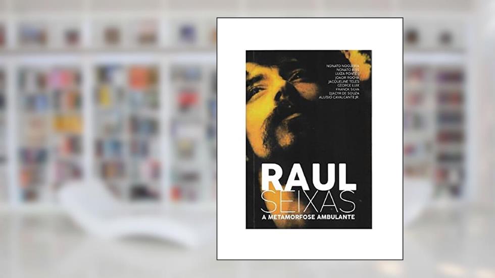 Raul Seixas a Metamorfose Ambulante, do autor Nonato Nogueira (org.)