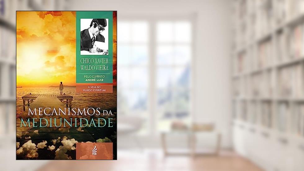 Mecanismos da Mediunidade: Coleção A vida no mundo espiritual - livro 11, do autor Francisco Cândido Xavier; Waldo Vieira; André Luiz