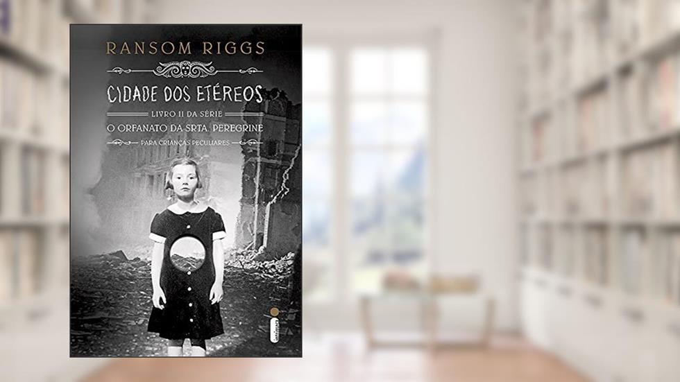 Cidade dos Etéreos - Livro 2, Série O Orfanato da Srta. Peregrine Para Crianças Peculiares: (Série O lar Da Srta. Peregrine Para Crianças Peculiares vol.2), do autor Ransom Riggs