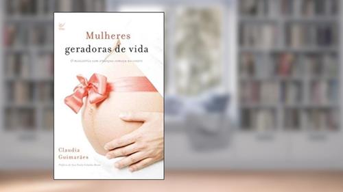 Capa de Mulheres Geradoras de Vida, do autor Cláudia Guimarães