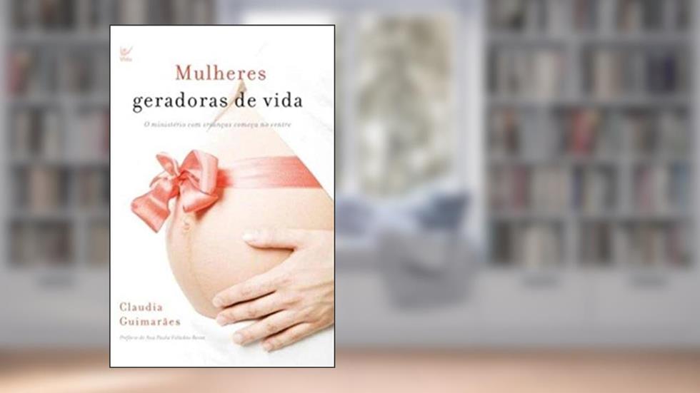 Mulheres Geradoras de Vida, do autor Cláudia Guimarães